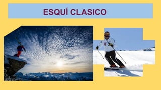 ESQUÍ CLASICO
 