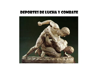DEPORTES DE LUCHA Y COMBATE 
 