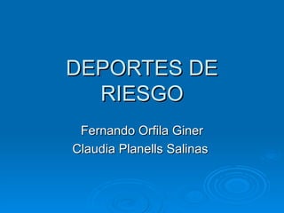 DEPORTES DE RIESGO Fernando Orfila Giner Claudia Planells Salinas  