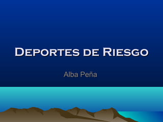 Deportes de RiesgoDeportes de Riesgo
Alba PeñaAlba Peña
 