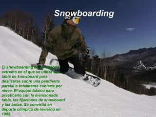 SkateboardingEl skateboarding o monopatinaje es un deporte que se practica con un skateboard o monopatín, en cualquier parte de una calle donde se pueda rodar, o en una pista especialmente diseñada para la práctica de este deporte, también es conveniente para los principiantes comenzar en el césped o en una moqueta. Aunque también se puede patinar sobre cualquier sitio que se vea posible, ya que es un deporte libre. Por ejemplo, piscinas vacías, escaleras, calles, etc.(skatepark).