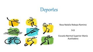 Deportes
Rosa Natalia Robayo Ramirez
9-D
Escuela Normal Superior María
Auxiliadora
 