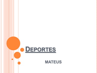 DEPORTES
     MATEUS
 