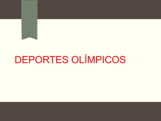 DEPORTES OLÍMPICOS

 
