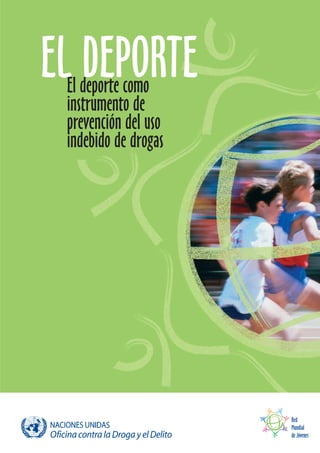 EL DEPORTE
 El deporte como
 instrumento de
 prevención del uso
 indebido de drogas




                      Red
                      Mundial
                      de Jóvenes
 