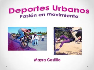 Deportes UrbanosPasión en movimiento Mayra Castillo 