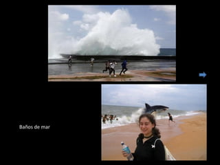 Baños de mar
 