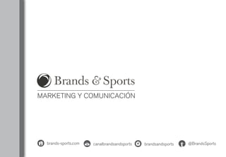 MARKETING Y COMUNICACIÓN
brandsandsports @BrandsSportstcanalbrandsandsports
You
Tubebrands-sports.com
 