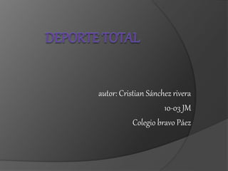 autor: Cristian Sánchez rivera
10-03 JM
Colegio bravo Páez
 