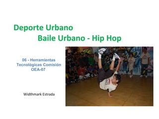 Deporte Urbano Baile Urbano - Hip Hop 06 - Herramientas Tecnológicas Comisión OEA-07   Widthmark Estrada 