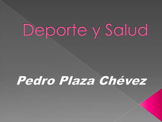 Deporte y Salud Pedro Plaza Chévez 