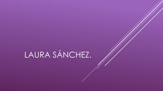 LAURA SÁNCHEZ.
 