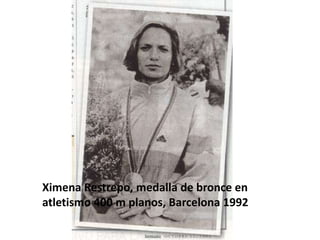 Ximena Restrepo, medalla de bronce en
atletismo 400 m planos, Barcelona 1992
 