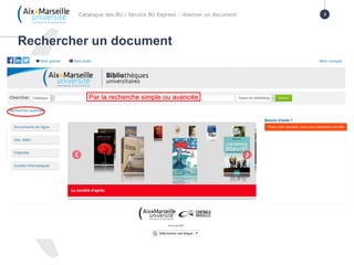 Rechercher un document
Catalogue des BU / Service BU Express : réserver un document 3
Par la recherche simple ou avancée
 