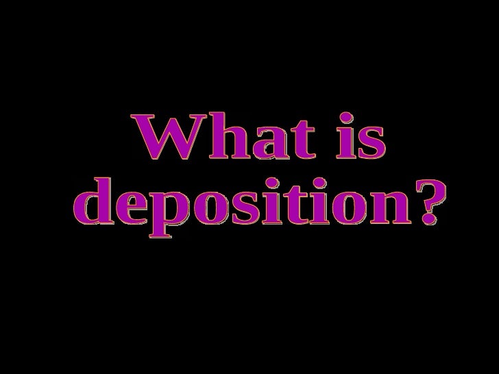Deposition