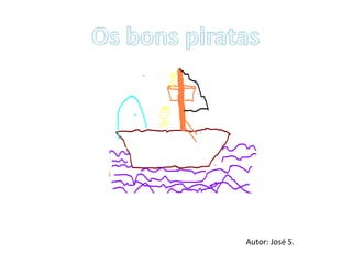 Os bons piratas Autor: José S. 