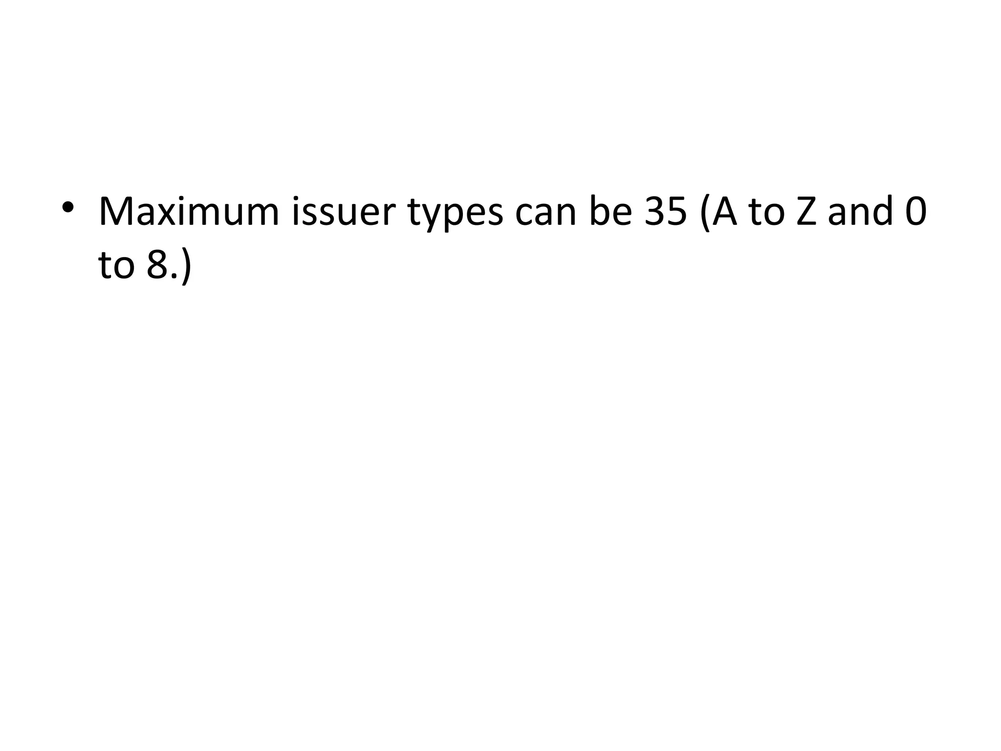 • Maximum issuer types can be 35 (A to Z and 0
to 8.)
 