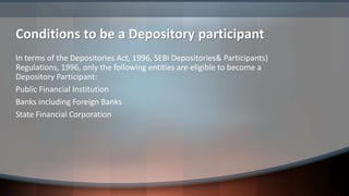 Conditions to be a Depository participant
In terms of the Depositories Act, 1996, SEBI Depositories& Participants)
Regulat...