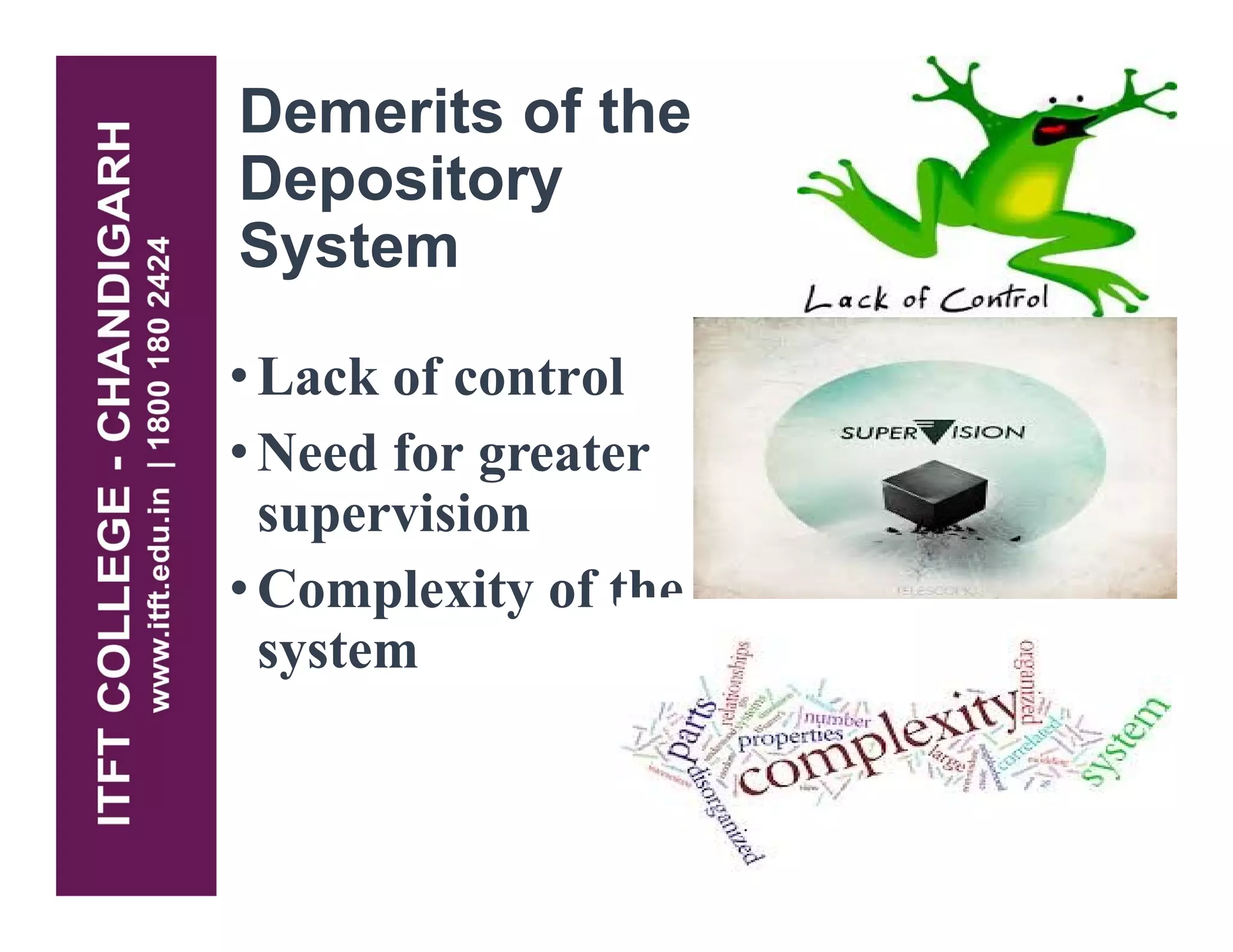 Demerits of the
Depository
System
•Lack of control
•Need for greater•Need for greater
supervision
•Complexity of the
system
 