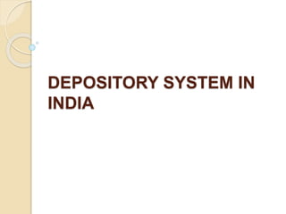 DEPOSITORY SYSTEM IN
INDIA
 