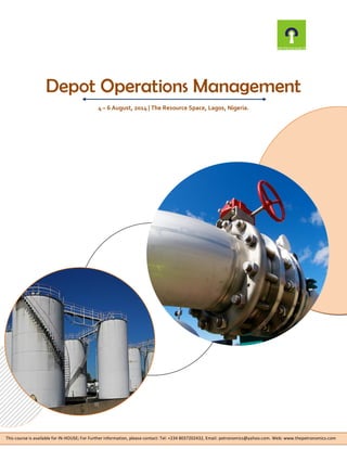 Depot Operations Management
4 – 6 August, 2014 | The Resource Space, Lagos, Nigeria.
This course is available for IN-HOUSE; For Further information, please contact: Tel: +234 8037202432, Email: petronomics@yahoo.com. Web: www.thepetronomics.com
 