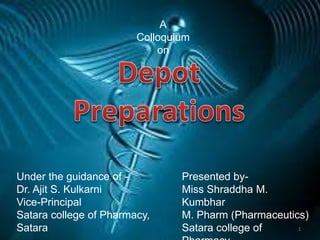 Presented by-
Miss Shraddha M.
Kumbhar
M. Pharm (Pharmaceutics)
Satara college of
Under the guidance of -
Dr. Ajit S. Kulkarni
Vice-Principal
Satara college of Pharmacy,
Satara
A
Colloquium
on
1
 