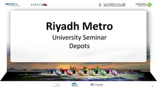 1
DRAFT
Riyadh Metro
University Seminar
Depots
 