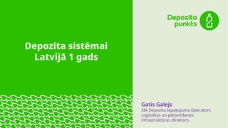 Gatis Galejs
SIA Depozīta Iepakojuma Operators
Loģistikas un pieņemšanas
infrastruktūras direktors
Depozīta sistēmai
Latvijā 1 gads
 