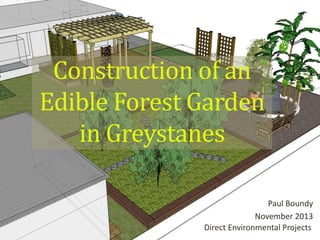 Construction of an
Edible Forest Garden
in Greystanes
Paul Boundy
November 2013
Direct Environmental Projects

 