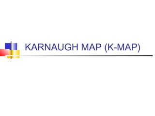 KARNAUGH MAP (K-MAP)
 