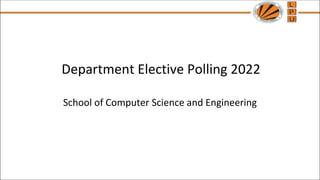 Department Elective Polling 2022
School of Computer Science and Engineering
 
