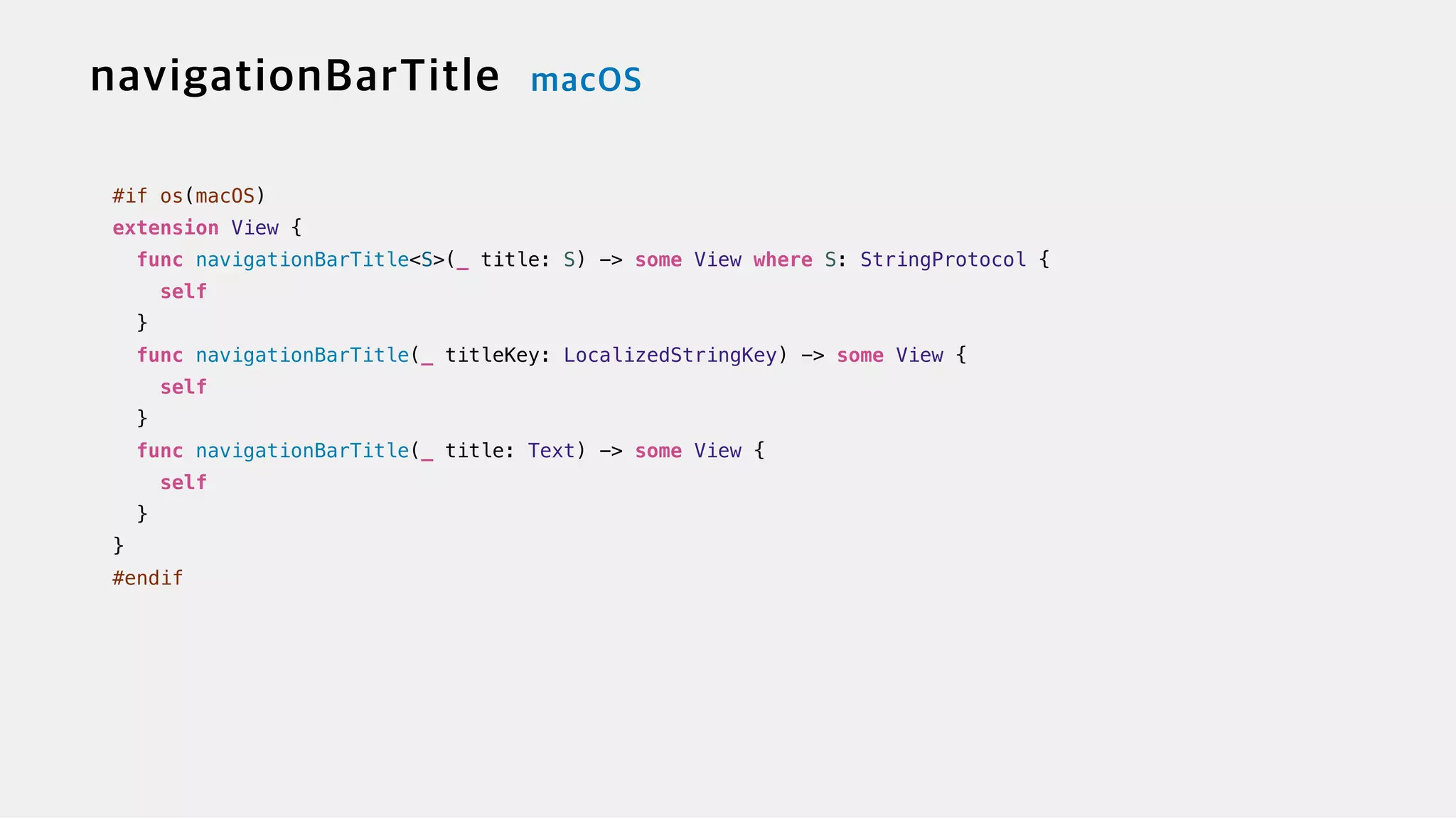 #if os(macOS)


extension View {


func navigationBarTitle<S>(_ title: S) -> some View where S: StringProtocol {


self


}


func navigationBarTitle(_ titleKey: LocalizedStringKey) -> some View {


self


}


func navigationBarTitle(_ title: Text) -> some View {


self


}


}


#endif
 