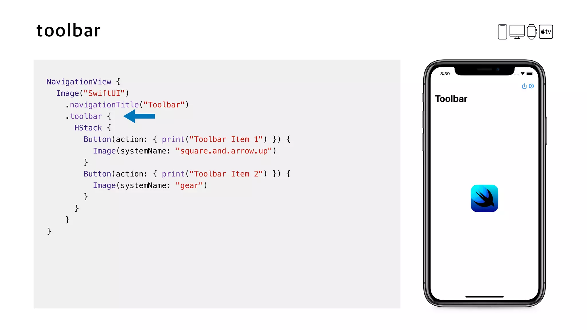 NavigationView {


Image("SwiftUI")


.navigationTitle("Toolbar")


.toolbar {


HStack {


Button(action: { print("Toolbar Item 1") }) {


Image(systemName: "square.and.arrow.up")


}


Button(action: { print("Toolbar Item 2") }) {


Image(systemName: "gear")


}


}


}


}
 