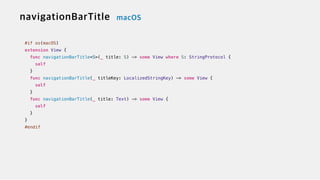 #if os(macOS)


extension View {


func navigationBarTitle<S>(_ title: S) -> some View where S: StringProtocol {


self


}


func navigationBarTitle(_ titleKey: LocalizedStringKey) -> some View {


self


}


func navigationBarTitle(_ title: Text) -> some View {


self


}


}


#endif
 