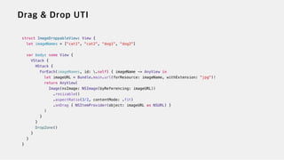 struct ImageDroppableView: View {


let imageNames = ["cat1", "cat2", "dog1", "dog2"]


var body: some View {


VStack {


HStack {


ForEach(imageNames, id: .self) { imageName -> AnyView in


let imageURL = Bundle.main.url(forResource: imageName, withExtension: "jpg")!


return AnyView(


Image(nsImage: NSImage(byReferencing: imageURL))


.resizable()


.aspectRatio(3/2, contentMode: .fit)


.onDrag { NSItemProvider(object: imageURL as NSURL) }


)


}


}


DropZone()


}


}


}
 