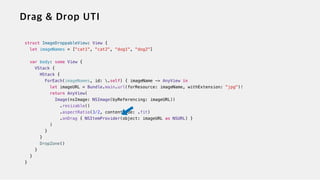 struct ImageDroppableView: View {


let imageNames = ["cat1", "cat2", "dog1", "dog2"]


var body: some View {


VStack {


HStack {


ForEach(imageNames, id: .self) { imageName -> AnyView in


let imageURL = Bundle.main.url(forResource: imageName, withExtension: "jpg")!


return AnyView(


Image(nsImage: NSImage(byReferencing: imageURL))


.resizable()


.aspectRatio(3/2, contentMode: .fit)


.onDrag { NSItemProvider(object: imageURL as NSURL) }


)


}


}


DropZone()


}


}


}
 