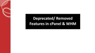 Deprecated/ Removed
Features in cPanel & WHM
 