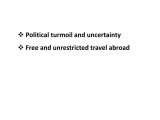  Political turmoil and uncertainty
 Free and unrestricted travel abroad
 