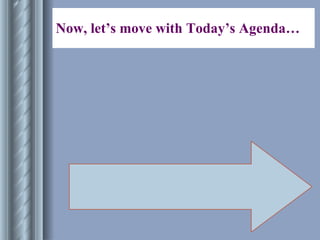 Now, let’s move with Today’s Agenda… 
