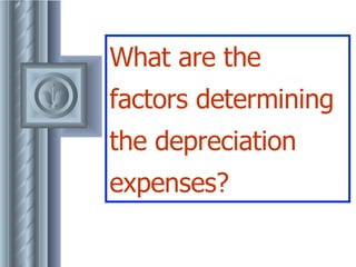 What are the factors determining the depreciation expenses? 