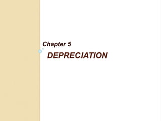 DEPRECIATION
Chapter 5
 