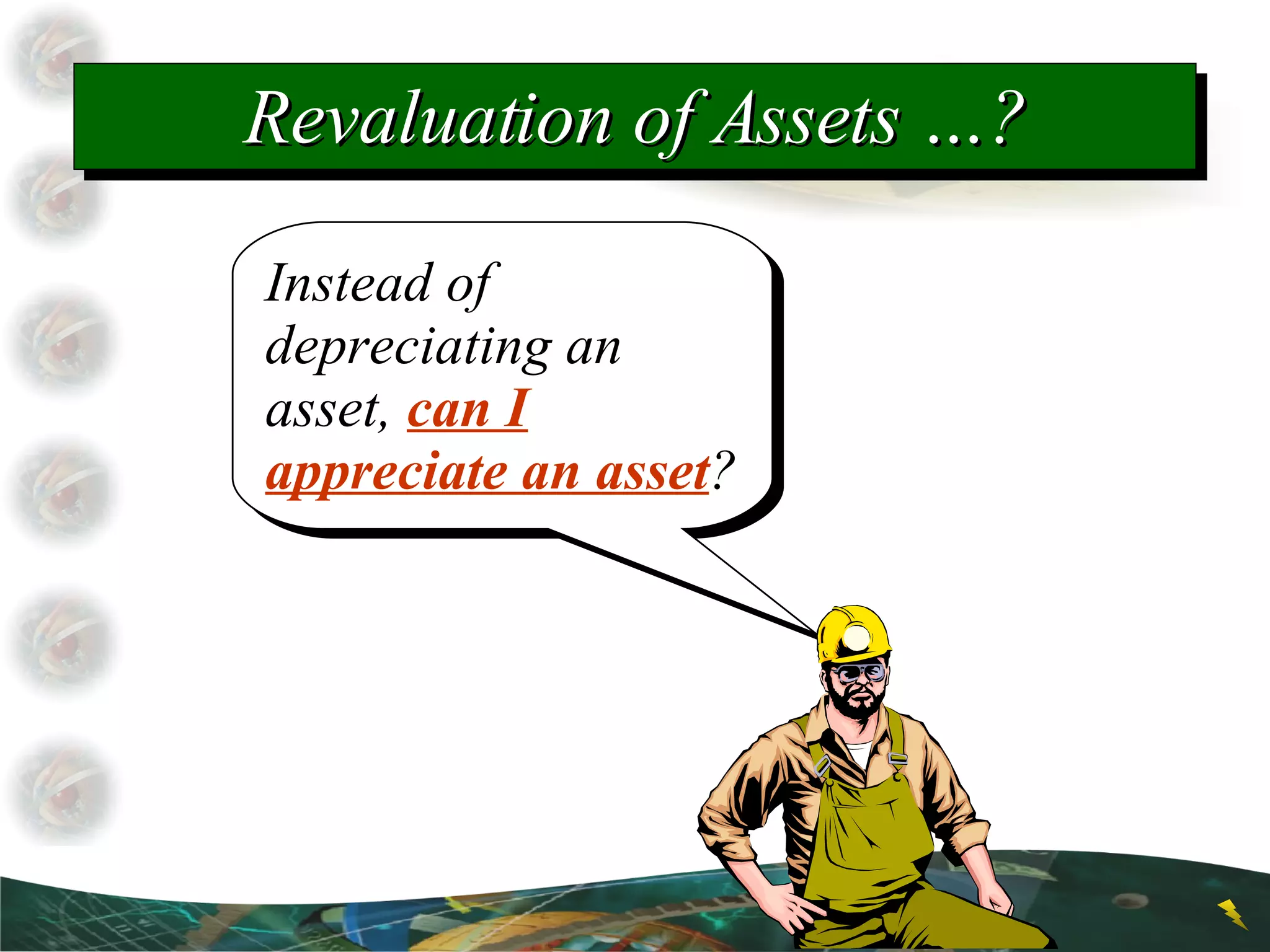 Instead of depreciating an asset,  can I appreciate an asset ? Revaluation of Assets …? 