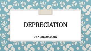 DEPRECIATION
Dr. A . HELDA MARY
 