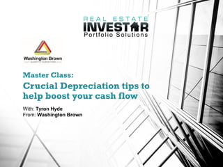Master Class:
Crucial Depreciation tips to
help boost your cash flow
With: Tyron Hyde
From: Washington Brown
 