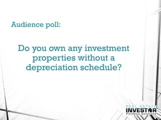 Audience poll:
Do you own any investment
properties without a
depreciation schedule?
 