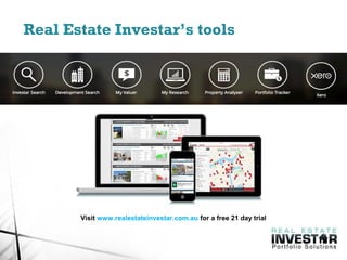 Real Estate Investar’s tools
Visit www.realestateinvestar.com.au for a free 21 day trial
 