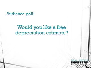 Audience poll:
Would you like a free
depreciation estimate?
 