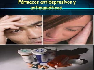 Fármacos antidepresivos y antimaniáticos. 