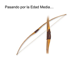 Pasando por la Edad Media…
 