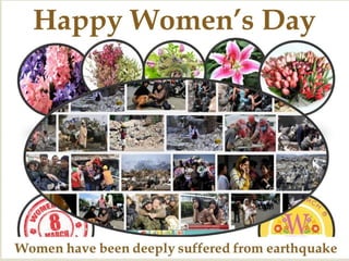 Happy Women’s Day


Women have been deeply suffered from earthquake

 